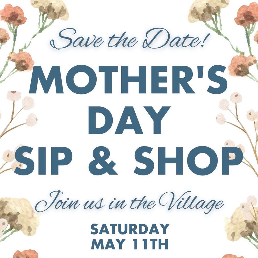 Save The Date: Mother's Day Sip & Shop In The Village
