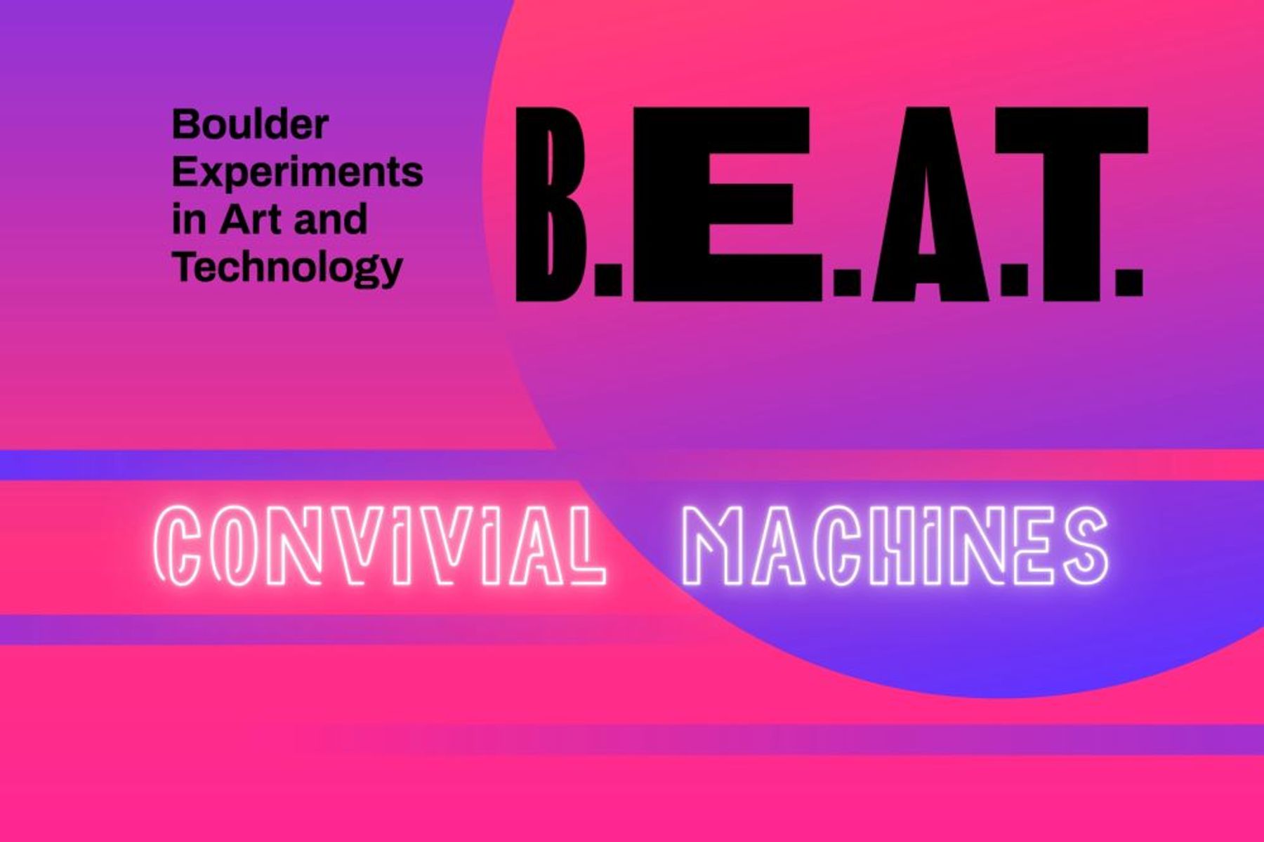 B.E.A.T. | Boulder Experiments in Art and Technology *convivial machines*