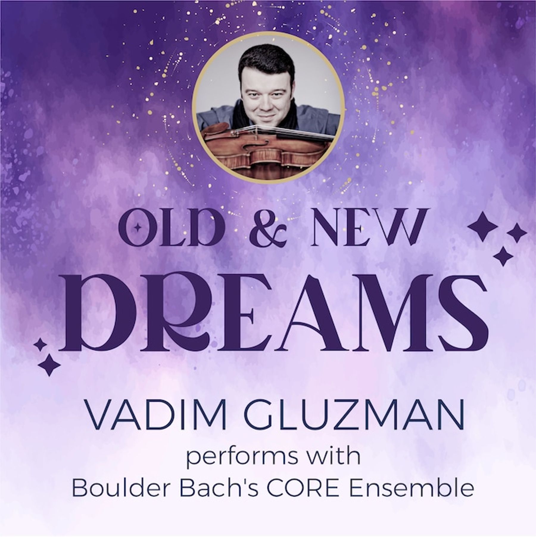 Boulder Bach Festival Old & New Dreams: Vadim Gluzman with Boulder Bach’s CORE