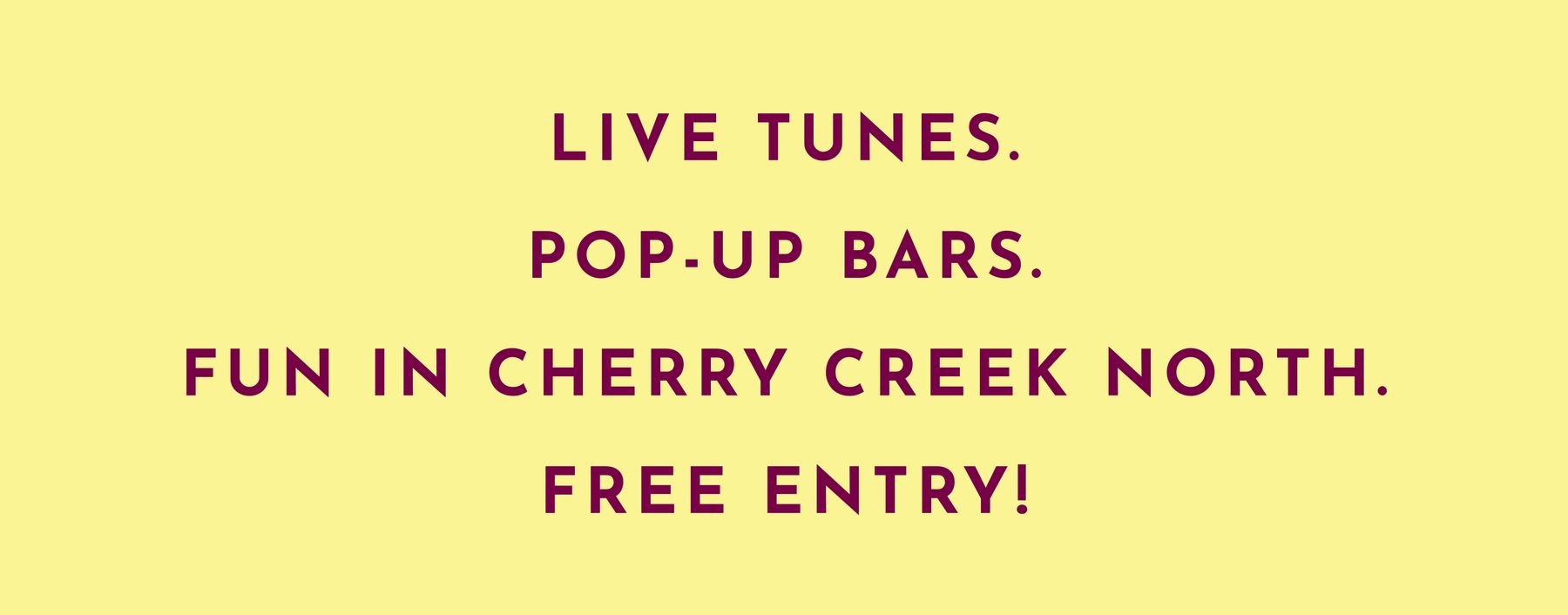 Live tunes. Pop-up bars. Fun in Cherry Creek North. Free entry!